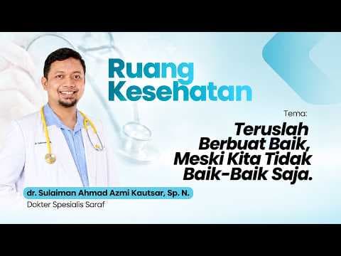 Teruslah Berbuat Baik, Meski Kita Tidak Baik-Baik Saja || dr. Sulaiman Ahmad Azmi Kautsar, Sp. N.