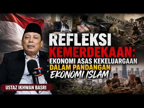 Refleksi Kemerdekaan: Ekonomi Asas Kekekluargaan Dalam Pandangan Ekonomi Islam || Ustaz Ikhwan Basri