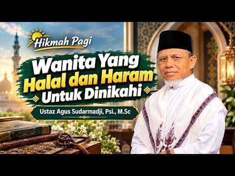 Wanita Yang Halal dan Haram Untuk Dinikahi || Ustaz Agus Sudarmadji, Psi., M.Sc,