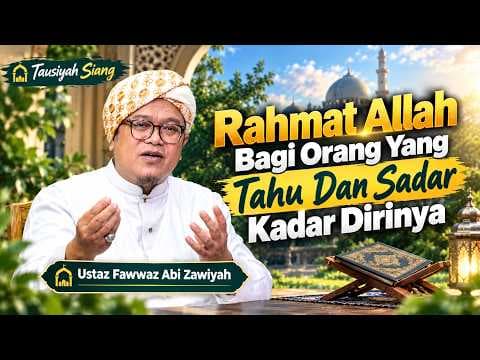 Rahmat Allah Bagi Orang Yang Tahu Dan Sadar Kadar Dirinya|| Ustaz Fawwaz Abi Zawiyah