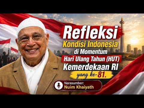 Nuim Khaiyath || Refleksi Kondsi Indonesia di Momentum Kemerdekaan RI ke 81