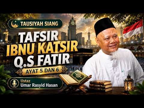 Tafsir Ibnu Katsir Q.S Fatir ayat 5 dan 6  || Ustaz Umar Rasyid Hasan
