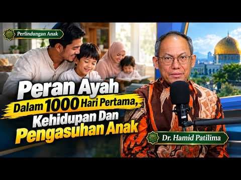 Peran Ayah Dalam 1000 Hari Pertama, Kehidupan Dan Pengasuhan Anak || Dr. Hamid Patilima