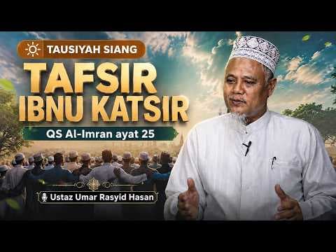 Tafsir Ibnu Katsir QS Al-Imran ayat 25  || Ustaz Umar Rasyid Hasan