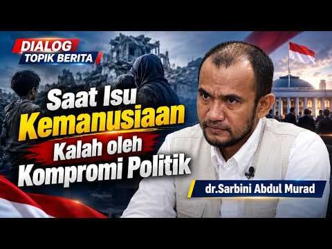 SAAT ISU KEMANUSIAAN KALAH OLEH KOMPROMI POLITIK  II dr Sarbini Abdul Murad