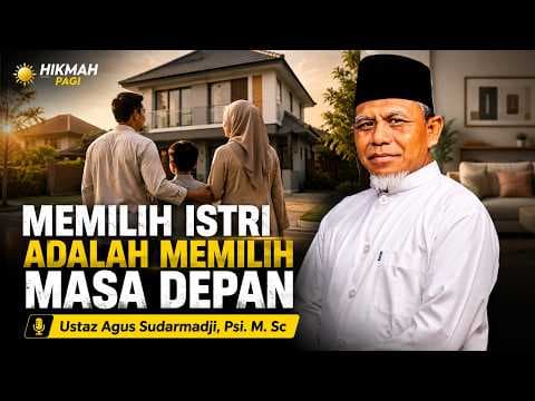 Memilih Istri adalah Memilih masa depan || Ustaz Agus Sudarmadji, Psi. M. Sc