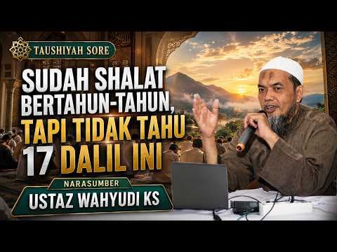 Sudah Shalat Bertahun-tahun, Tapi Tidak Tahu 17 Dalil Ini || Ustaz Wahyudi KS