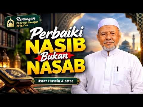 Perbaiki Nasib Bukan Nasab || Ustaz Husein Alattas