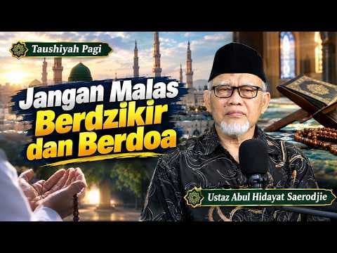 Jangan Malas Berdzikir dan Berdoa || Ustaz Abul Hidayat Saerodjie