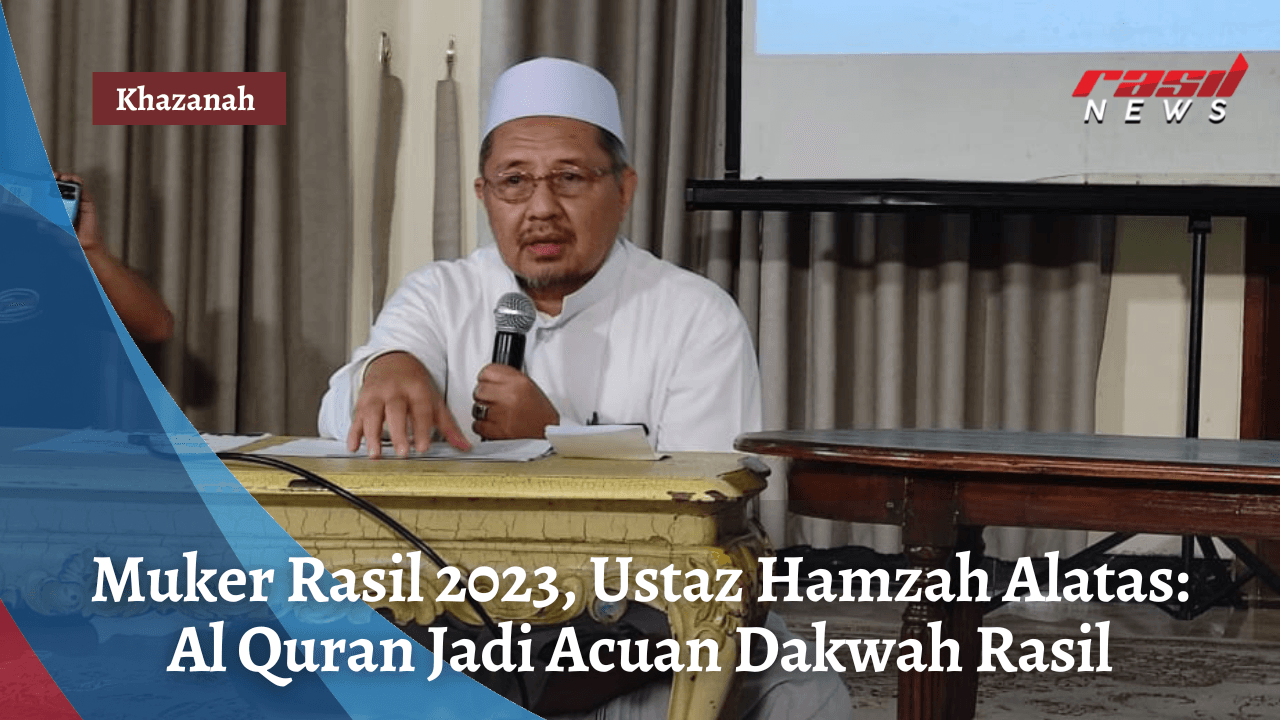 Muker Rasil 2023, Ustaz Hamzah Alatas: Al Quran Jadi Acuan Dakwah Rasil