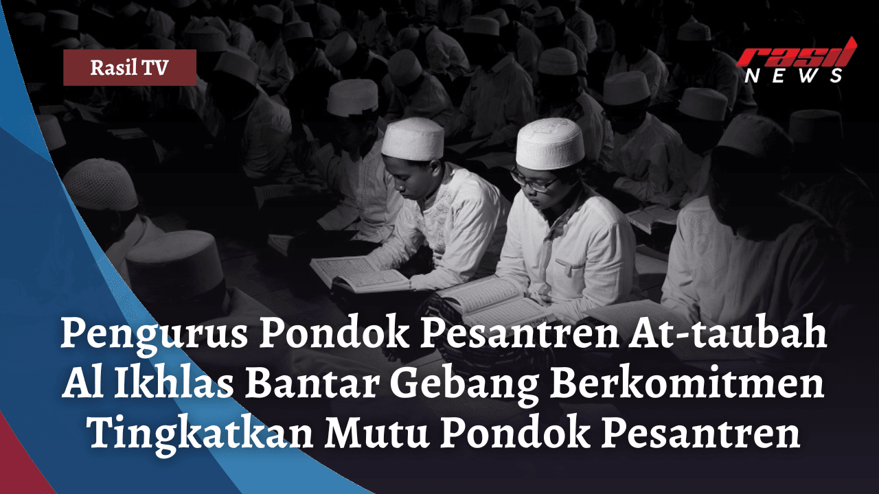 Pengurus Pondok Pesantren At-taubah Al Ikhlas Bantar Gebang Berkomitmen Tingkatkan Mutu Pondok Pesantren