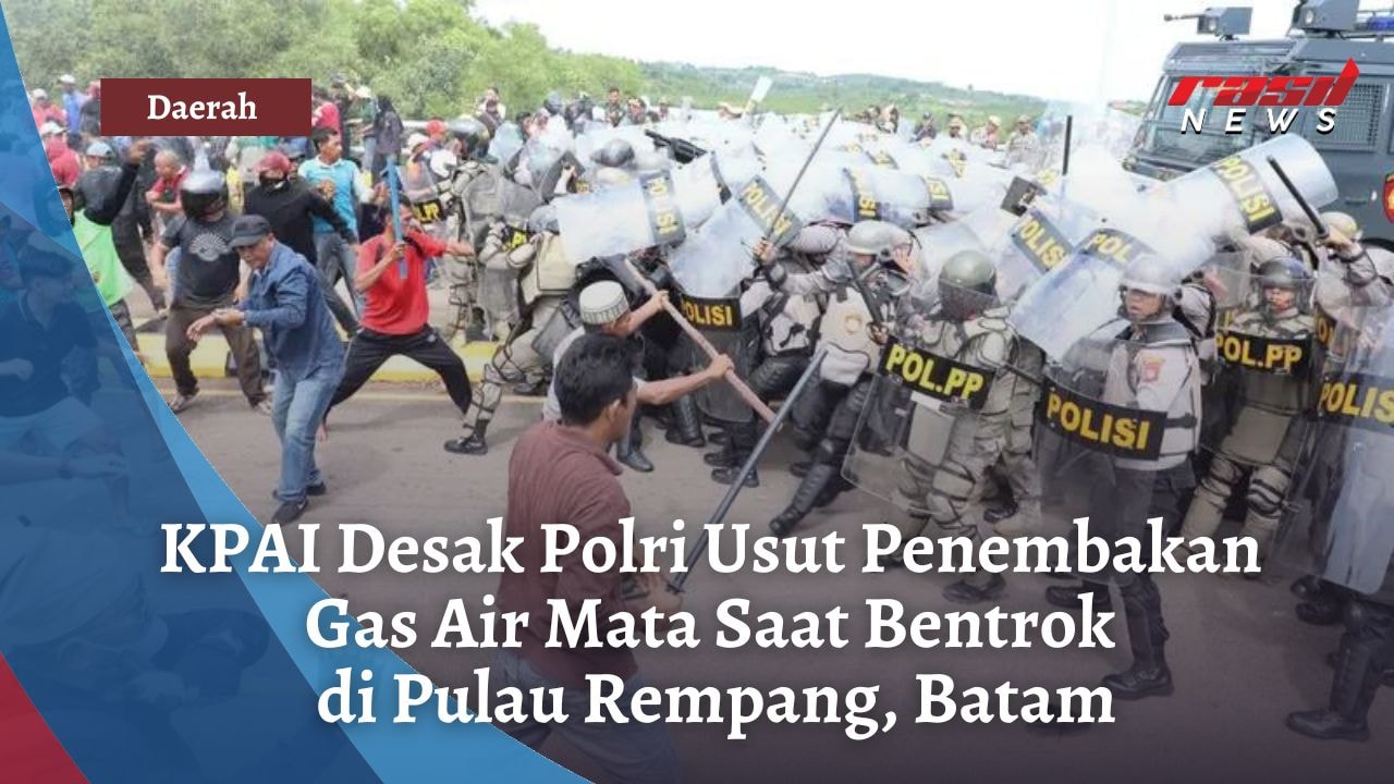 KPAI Desak Polri Usut Penembakan Gas Air Mata Saat Bentrok di Pulau Rempang