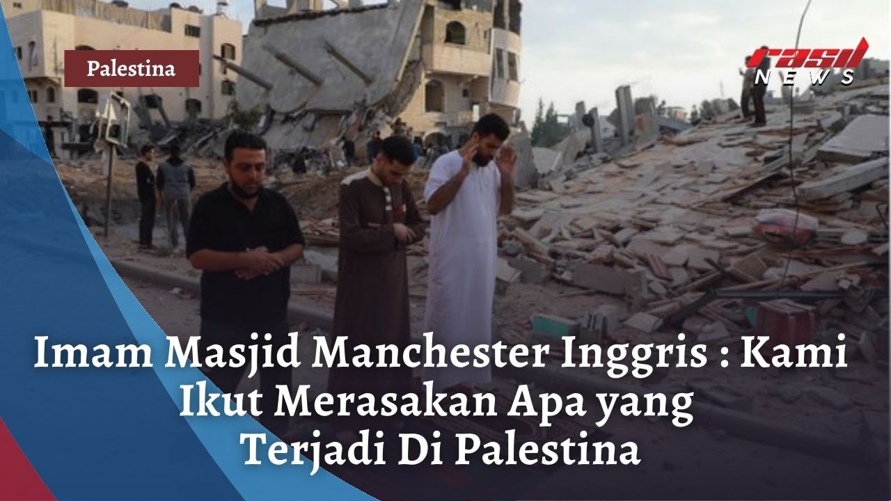Imam Masjid Manchester Inggris : Kami Ikut Merasakan Apa yang Terjadi Di Palestina