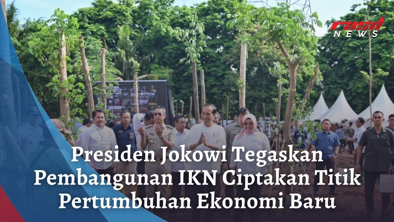 Presiden Jokowi Tegaskan Pembangunan IKN Ciptakan Titik Pertumbuhan Ekonomi Baru