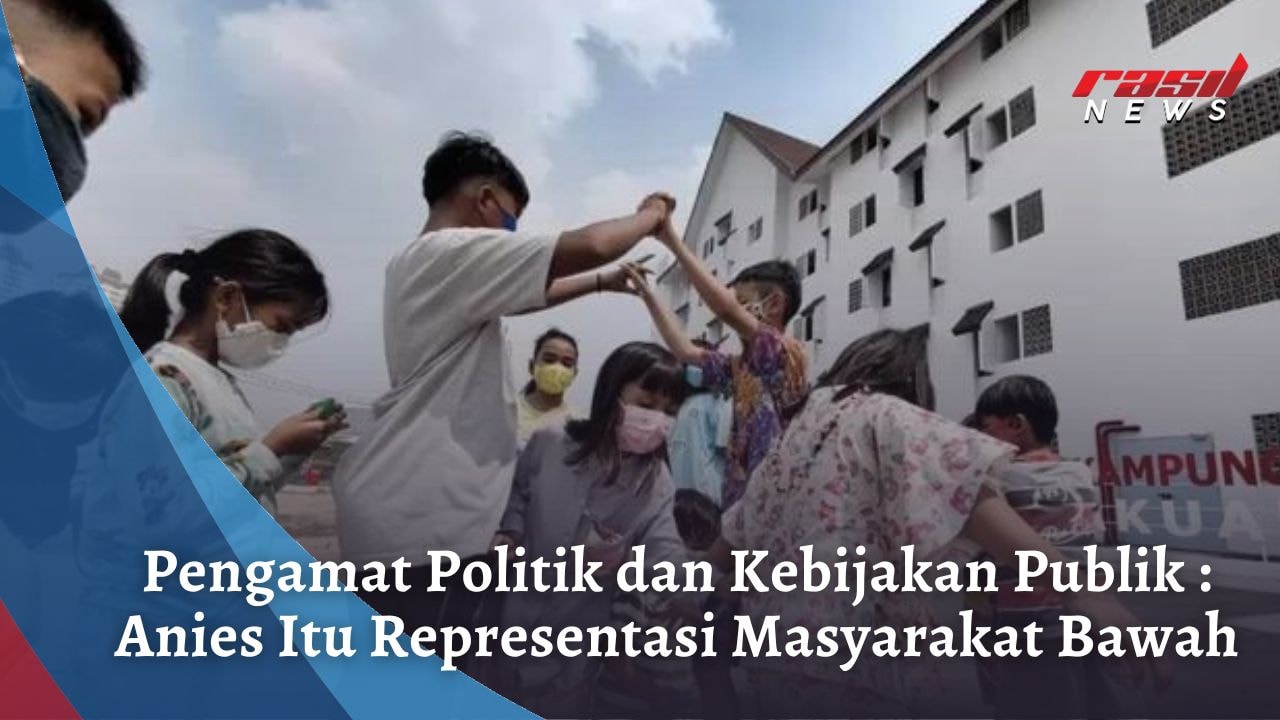 Pengamat Politik dan Kebijakan Publik : Anies Itu Representasi Masyarakat Bawah