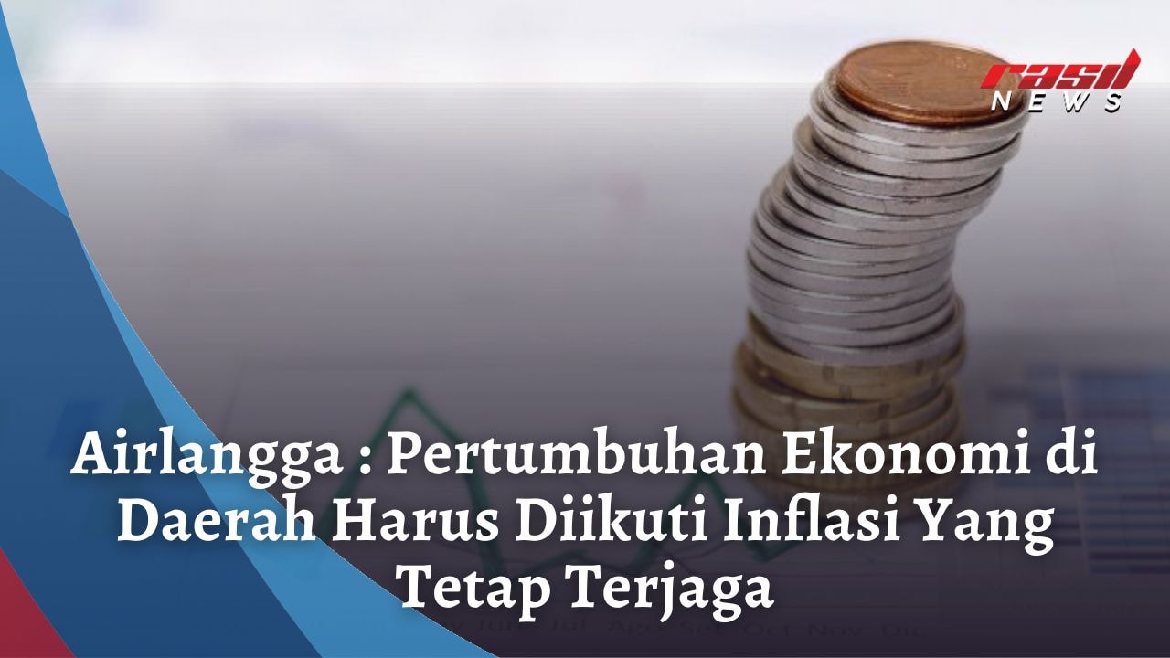 Airlangga : Pertumbuhan Ekonomi di Daerah Harus Diikuti Inflasi Yang Tetap Terjaga