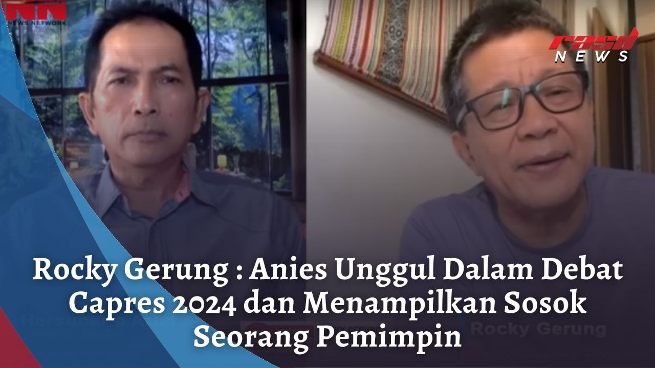 Rocky Gerung : Anies Unggul Dalam Debat Capres 2024 dan Menampilkan Sosok Seorang Pemimpin