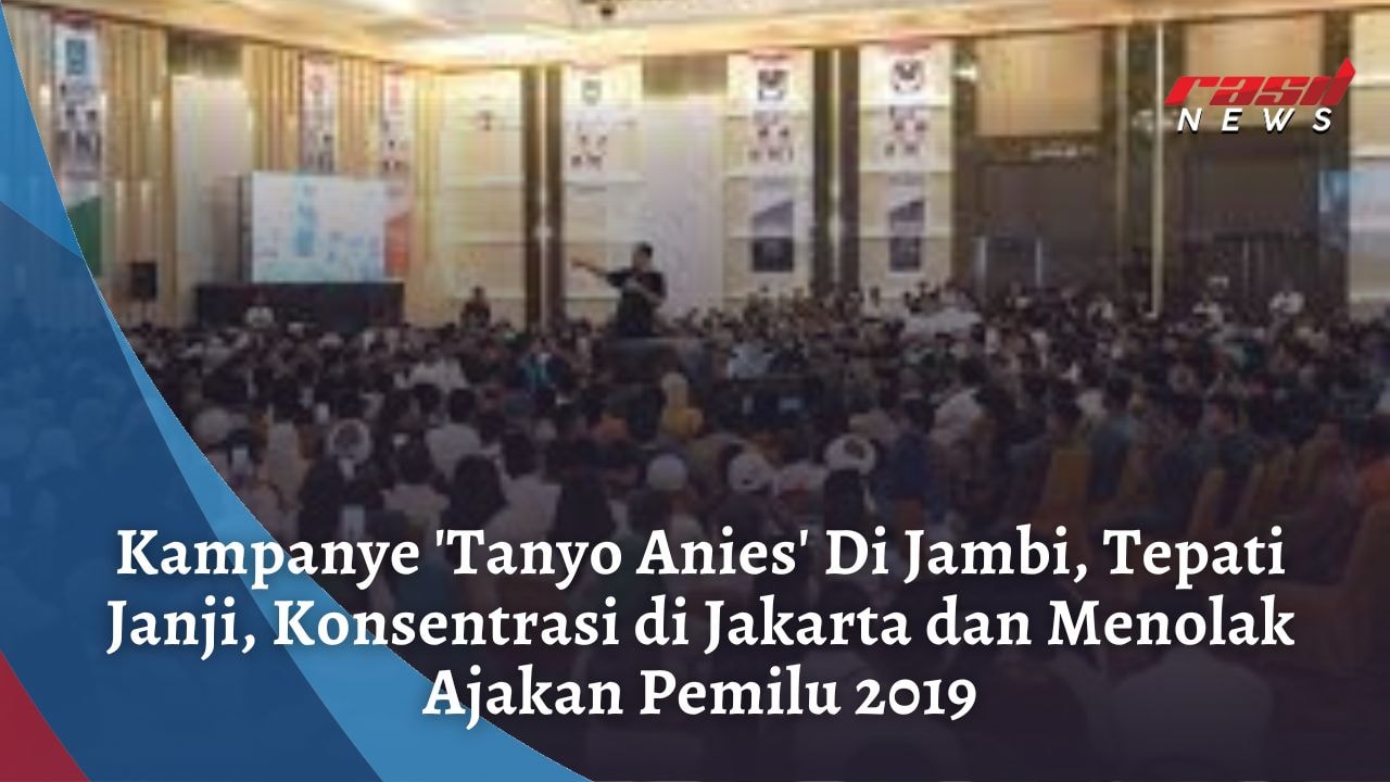 Kampanye ‘Tanyo Anies’ Di Jambi, Tepati Janji, Konsentrasi di Jakarta dan Menolak Ajakan Pemilu 2019