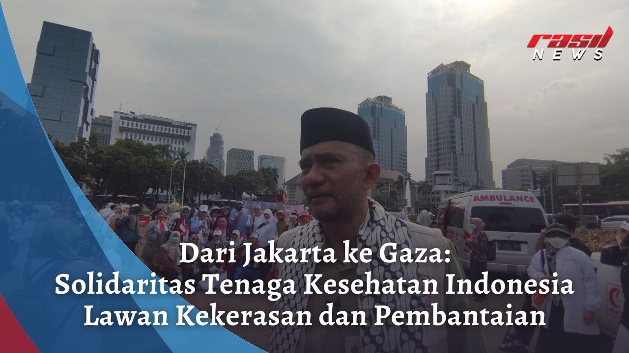 Dari Jakarta ke Gaza: Solidaritas Tenaga Kesehatan Indonesia Lawan Kekerasan dan Pembantaian