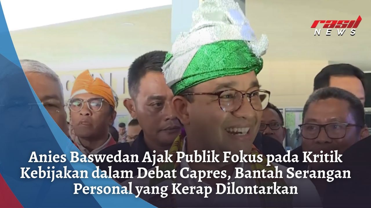 Anies Baswedan Ajak Publik Fokus pada Kritik Kebijakan dalam Debat Capres, Bantah Serangan Personal yang Kerap Dilontarkan
