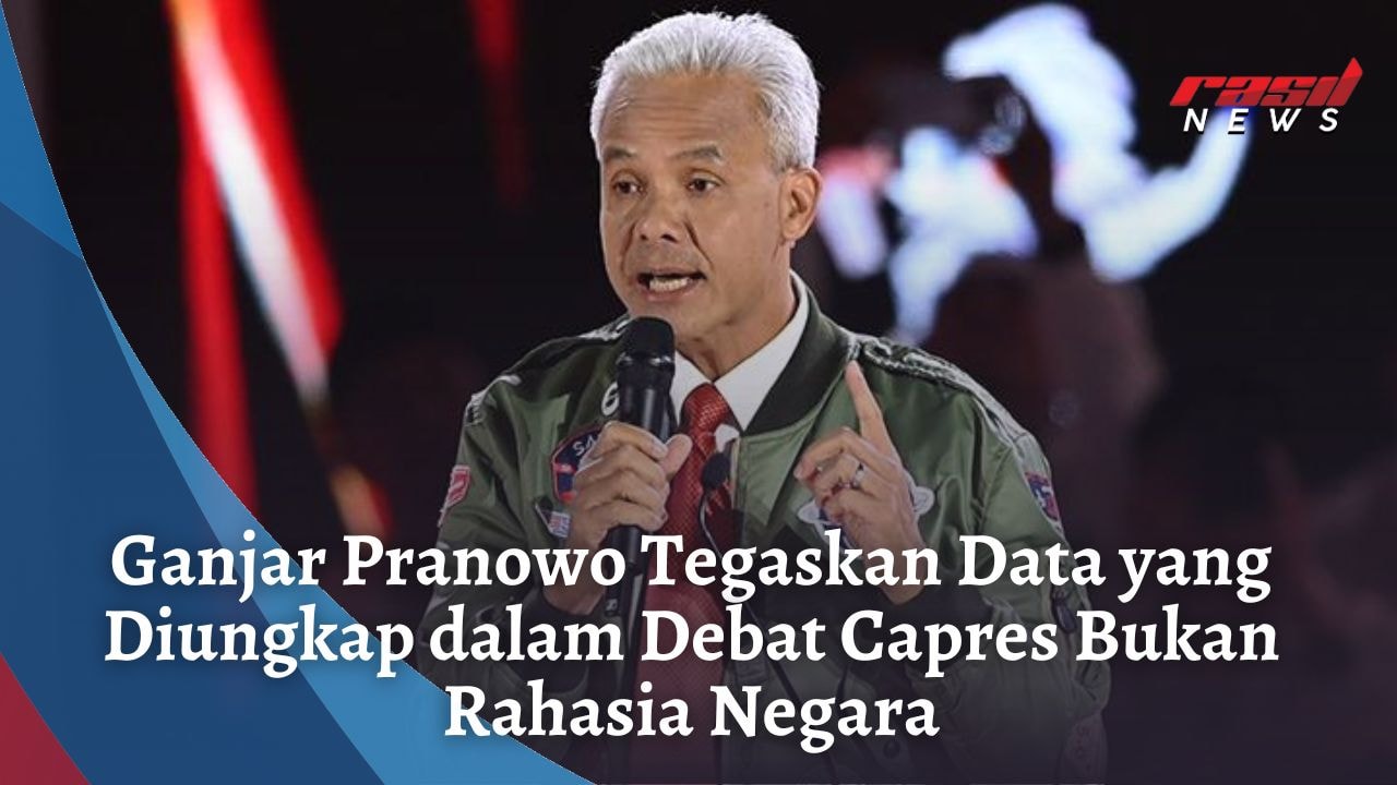 Ganjar Pranowo Tegaskan Data yang Diungkap dalam Debat Capres Bukan Rahasia Negara