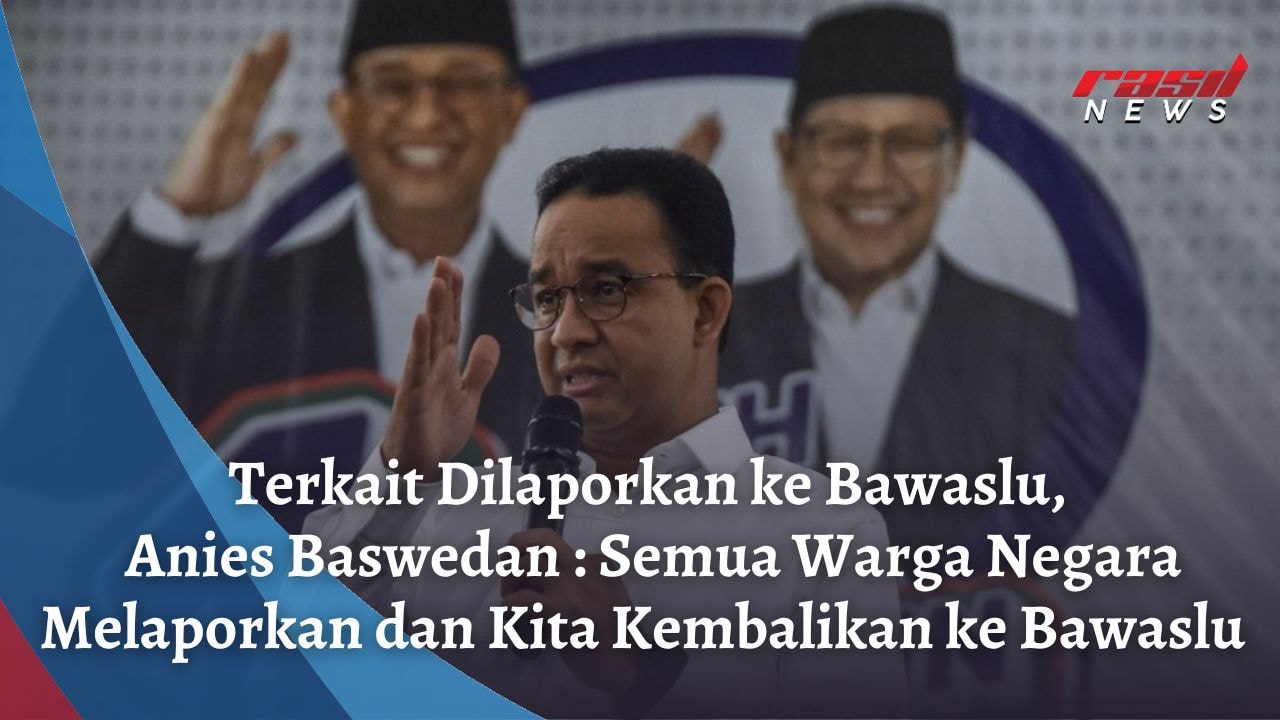 Terkait Dilaporkan ke Bawaslu, Anies Baswedan : Semua Warga Negara Berhak Melaporkan dan Kita Kembalikan ke Bawaslu