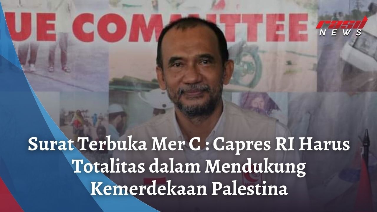 Surat Terbuka Mer C : Capres RI Harus Totalitas dalam Mendukung Kemerdekaan Palestina