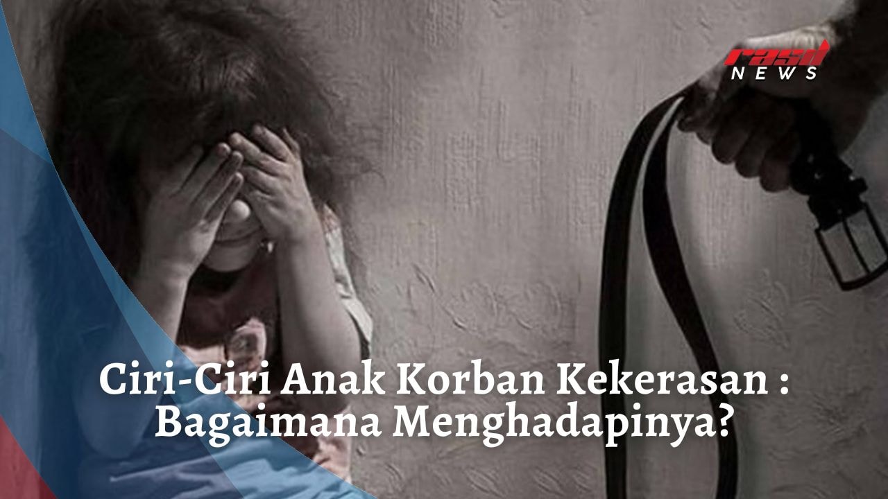 Ciri-Ciri Anak Korban Kekerasan : Bagaimana Menghadapinya?