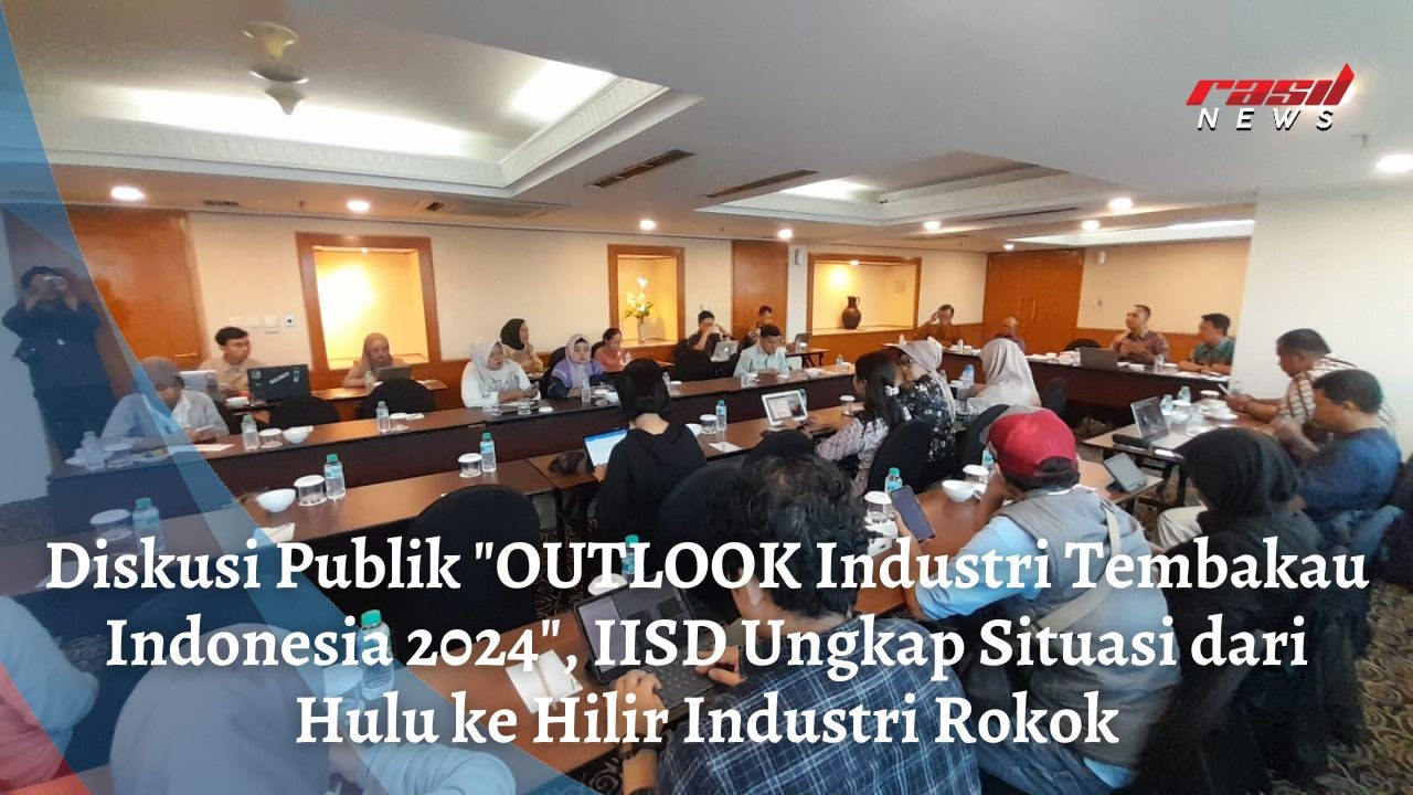 Diskusi Publik “OUTLOOK Industri Tembakau Indonesia 2024″, IISD Ungkap Situasi dari Hulu ke Hilir Industri Rokok