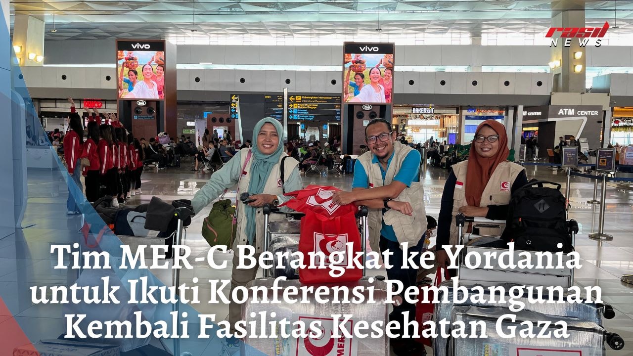 Tim MER-C Berangkat ke Yordania untuk Ikuti Konferensi Pembangunan Kembali Fasilitas Kesehatan Gaza