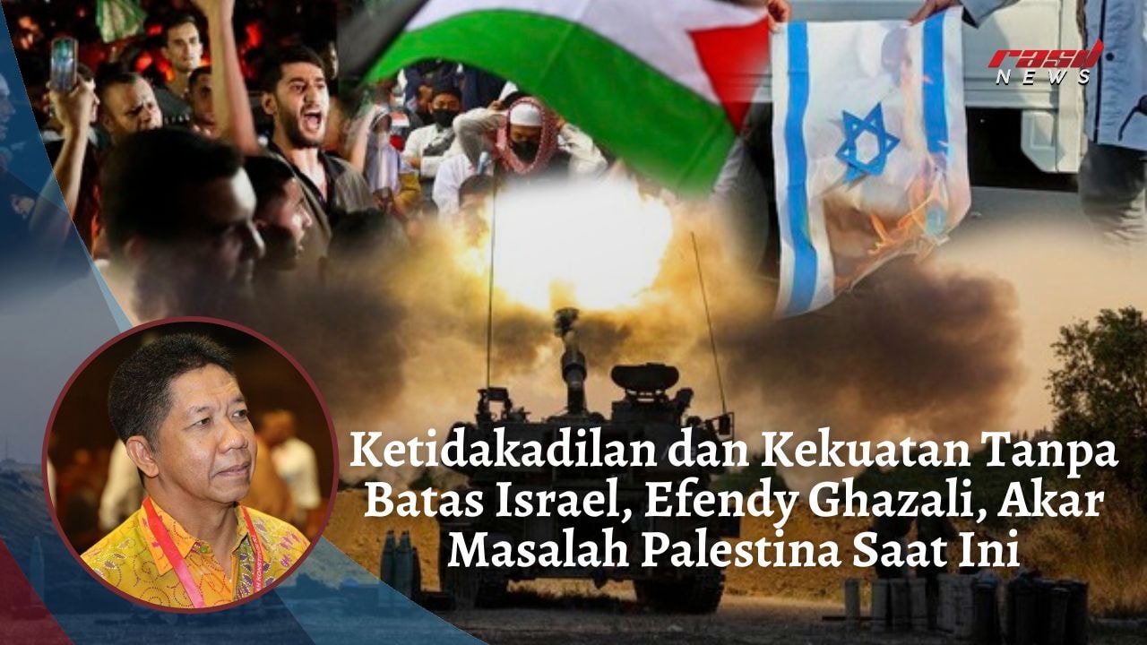 Ketidakadilan dan Kekuatan Tanpa Batas Israel, Efendy Ghazali, Akar Masalah Palestina Saat Ini