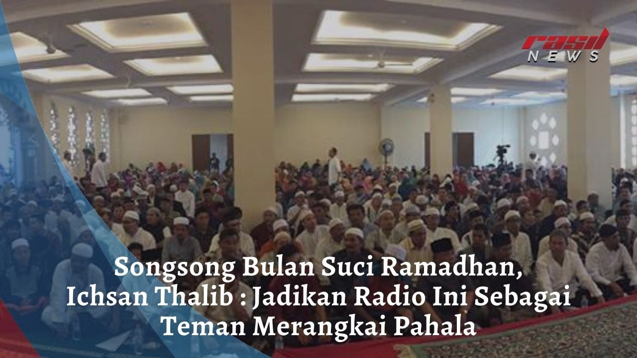 Songsong Bulan Suci Ramadhan, Ichsan Thalib : Jadikan Radio Ini Sebagai Teman Merangkai Pahala