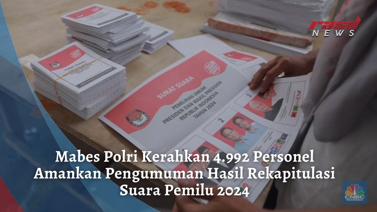 Mabes Polri Kerahkan 4.992 Personel Amankan Pengumuman Hasil Rekapitulasi Suara Pemilu 2024
