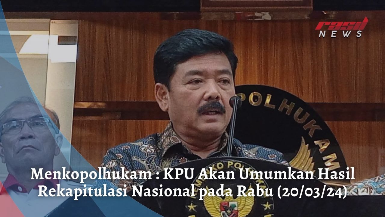 Menkopolhukam : KPU Akan Umumkan Hasil Rekapitulasi Nasional pada Rabu (20/03/24)