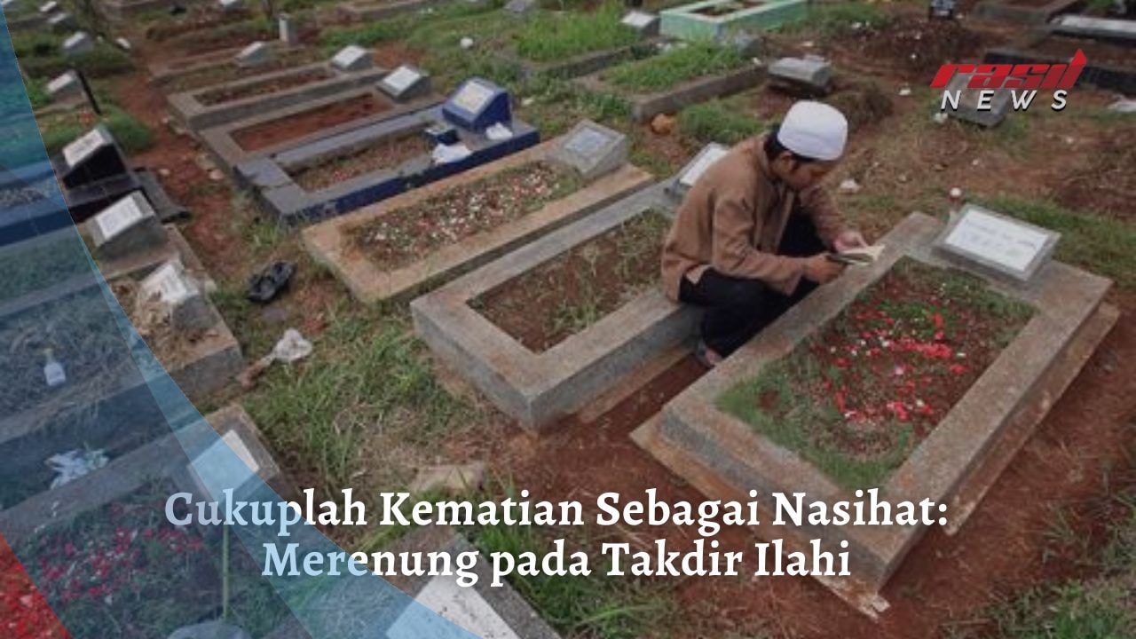 Cukuplah Kematian Sebagai Nasihat: Merenung pada Takdir Ilahi