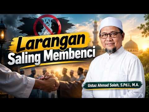 Larangan Saling Membenci II Ustaz Ahmad Soleh, S.Pd.I., M.A.