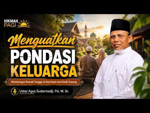 Menguatkan Pondasi Keluarga II Ustaz Agus Sudarmadji, Psi.,M.Sc.