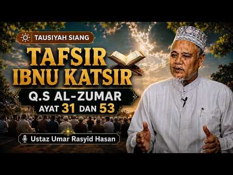 Tafsir Ibnu Katsir Q.S Al-Zumar ayat 31 dan 53 || Ustaz Umar Rasyid Hasan