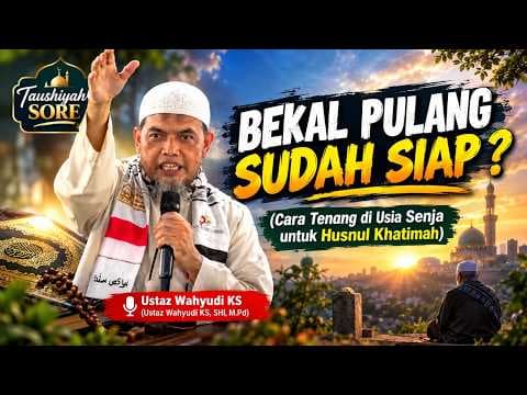BEKAL PULANG SUDAH SIAP?(Cara Tenang di Usia Senja untuk Husnul Khatimah) || Ustaz Wahyudi KS