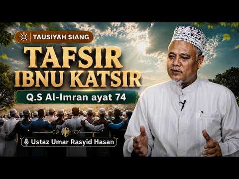 Tafsir Ibnu Katsir Q.S Al-Imran ayat 74 || Ustaz Umar Rasyid Hasan
