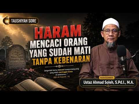 Haram Mencaci Orang yang Sudah Mati Tanpa Kebenaran || Ustaz Ahmad Soleh, S.Pd.I., M.A.