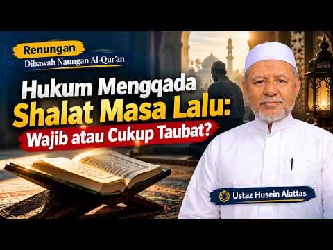 Hukum Mengqada Shalat Masa Lalu: Wajib atau Cukup Taubat? || Ustaz Husein Alattas