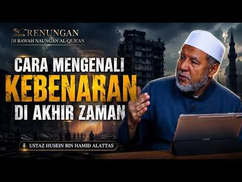 Cara Mengenali Kebenaran Di Akhir Zaman || Ustaz Husein bin Hamid Alattas