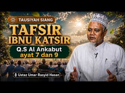Tafsir Ibnu Katsir Q.S Al-Ankabut ayat 7 dan 9 || Ustaz Umar Rasyid Hasan