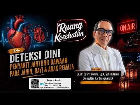 Deteksi Dini Penyakit Jantung Bawaan Pada Anak Remaja || Dr. dr. Syarif Rohimi, Sp. A, Subsp.Karido
