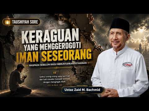 Keraguan yang Menggerogoti Iman Seseorang || Ustaz Zaid M. Bachmid