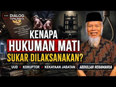 Abdullah Hehamahua : "Kenapa Hukuman Mati Sukar Dilaksanakan?"