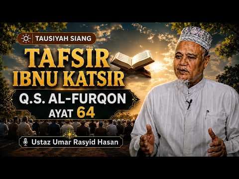 Tafsir Ibnu Katsir Q.S. Al-Furqon ayat 64 || Ustaz Umar Rasyid Hasan