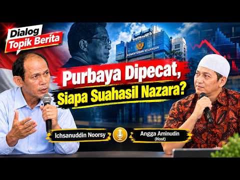 Ichsanuddin Noorsy : "Purbaya Dipecat, Siapa Suahasil Nazara?"