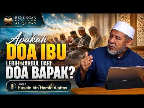 Apakah Doa Ibu Lebih Makbul Dari Doa Bapak? || Ustaz Husein bin Hamid Alattas